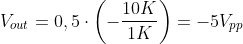 V_{out}=0,5\cdot \left ( -\frac{10K}{1K} \right )=-5V_{pp}